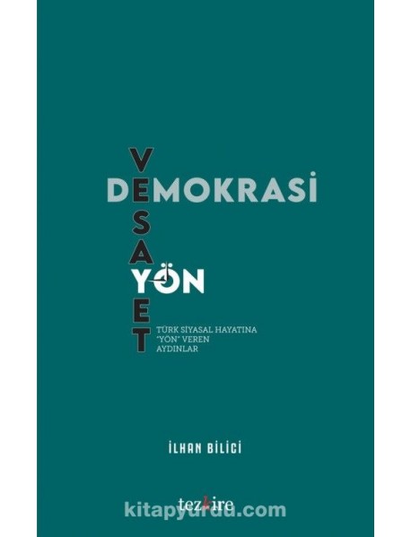 DEMOKRASİ, VESAYET VE YÖN: TÜRK SİYASAL HAYATINA "YÖN" VEREN AYDINLAR