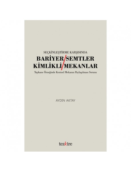 SEÇKİNLEŞTİRME KARŞISINDA BARİYER SEMTLER / KİMLİKLİ MEKANLAR